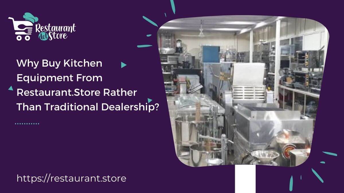9 Important Reasons to Buy Kitchen Equipment From Restaurant.Store Over Traditional Deals