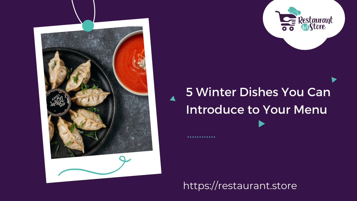 5 Amazing Winter Dishes You Can Introduce to Your Menu