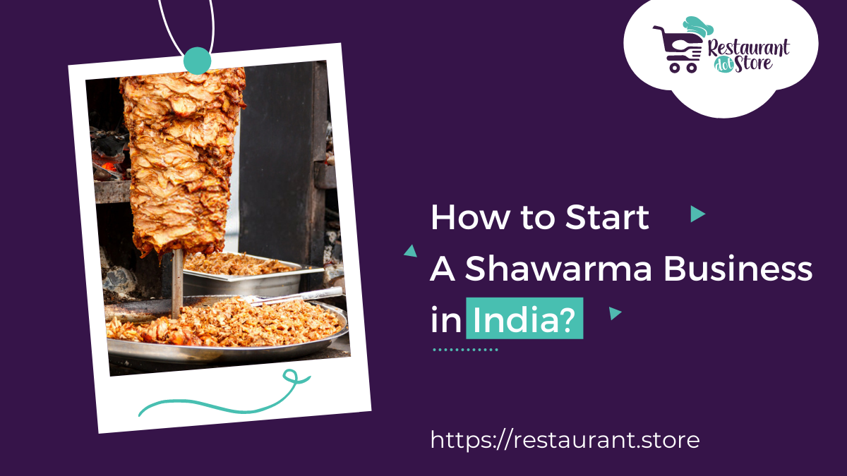 6 Easy Steps to Kickstart a Shawarma Business Plan in India