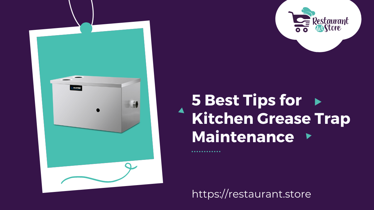 5 Best Tips for Kitchen Grease Trap Maintenance