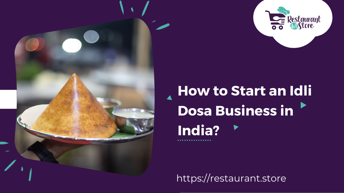 How to Start an Idli Dosa Business in India : Effective Easy 8 Stpes