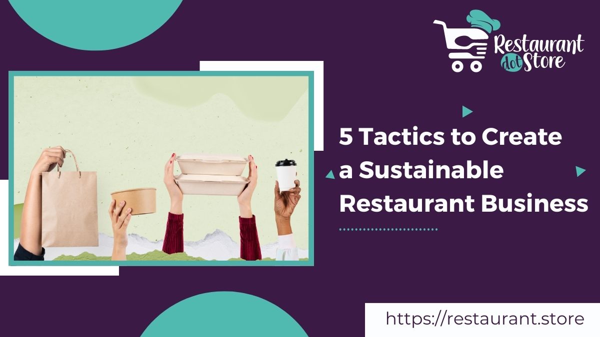 5 Tactics to Create a Sustainable Restaurant Business