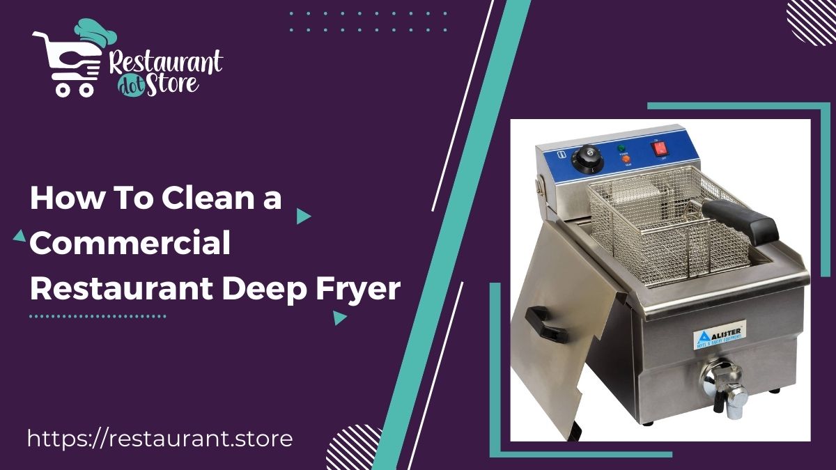 How to Clean a Commercial Deep Fryer