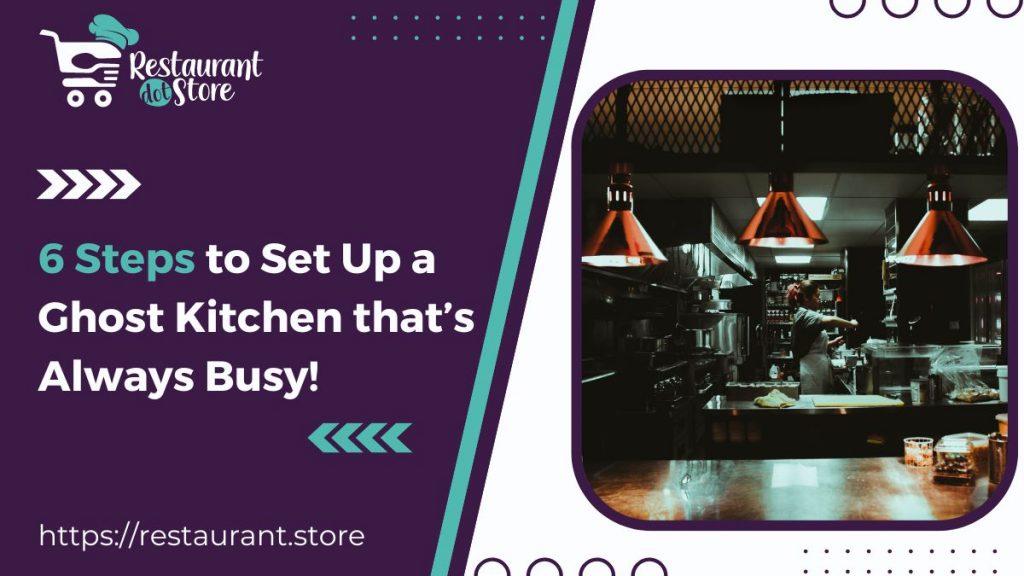 6 Steps to Set Up a Ghost Restaurant that’s Always Busy!