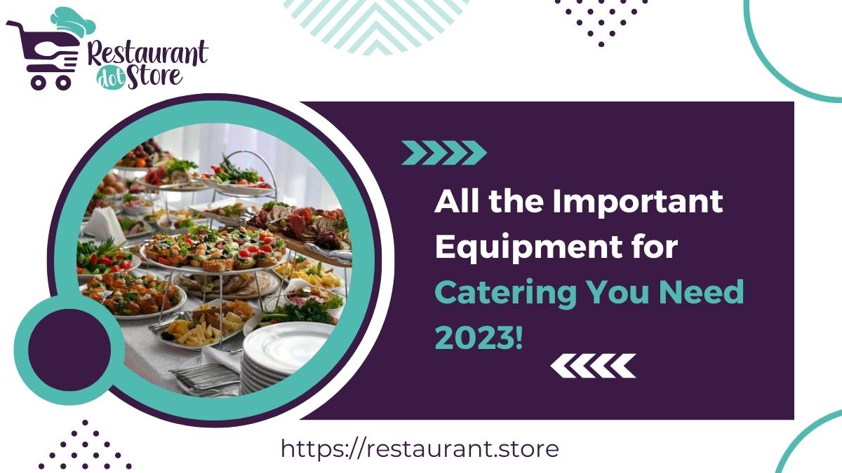 All the Important Equipment for Catering You Need 2023!