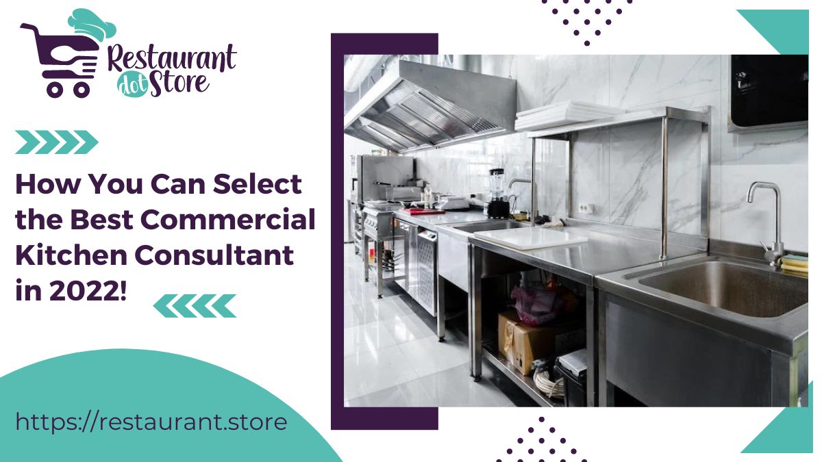 How You Can Select the Best Commercial Kitchen Consultant in 2022!