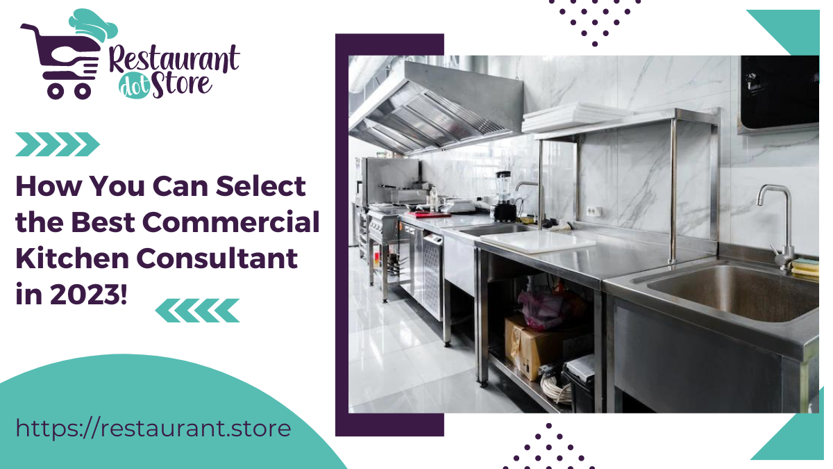 How You Can Select the Best Commercial Kitchen Consultant in 2023!